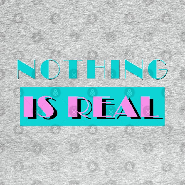 Nothing Is Real - Nihilist 80s Parody Logo Design by DankFutura